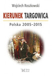 Kierunek Targowica. Polska 2005 – 2015