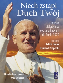 Niech zstąpi Duch Twój. 40-lecie pierwszej pielgrzymki do Polski - okładka