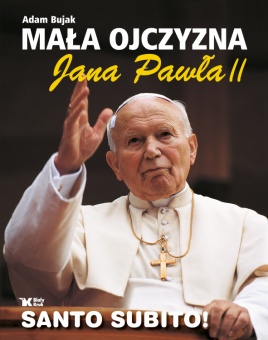 Mała Ojczyzna Jana Pawła II wyd. II rozszerzone  - okładka