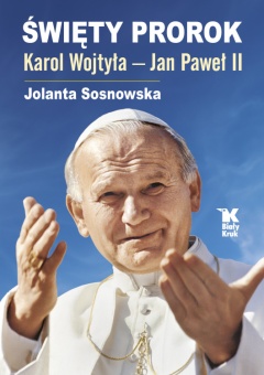 Święty Prorok. Karol Wojtyła – Jan Paweł II