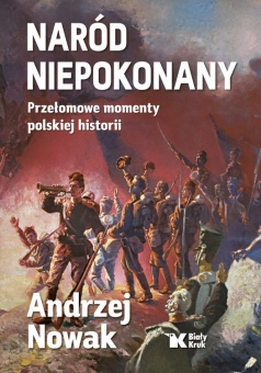 Naród niepokonany. Przełomowe momenty polskiej historii - okładka