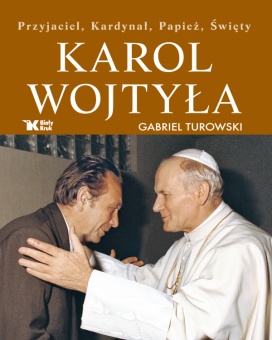 Karol Wojtyła. Przyjaciel, Kardynał, Papież, Święty. - okładka