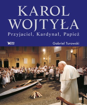 Karol Wojtyła. Przyjaciel, Kardynał, Papież. - okładka