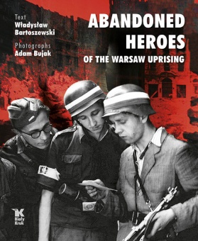 Opuszczeni bohaterowie Powstania Warszawskiego (ang) // Abandoned Heroes of the Warsaw Uprising - okładka