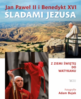 Jan Paweł II i Benedykt XVI śladami Jezusa. Z Ziemi Świętej do Watykanu - okładka