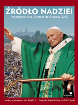 Źródło nadziei. Pielgrzymka Ojca Świętego do Ojczyzny 2002 - okładka