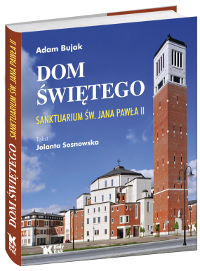 Dom Świętego. Sanktuarium św. Jana Pawła II