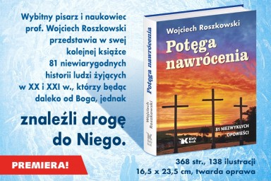 Premiera książki „Potęga nawrócenia” prof. Wojciecha Roszkowskiego – świadectwa nawróceń z całego świata