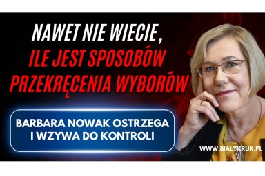 Barbara Nowak: Nie można ufać władzy, ma różne możliwości manipulowania wyborami. Dlatego konieczny jest silny Ruch Kontroli Wyborów