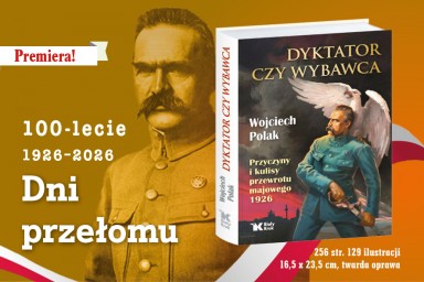 „Dyktator czy wybawca. Przyczyny i kulisy przewrotu majowego 1926” – prof. Wojciech Polak o dramatycznych decyzjach i lekcjach dla współczesnej Polski