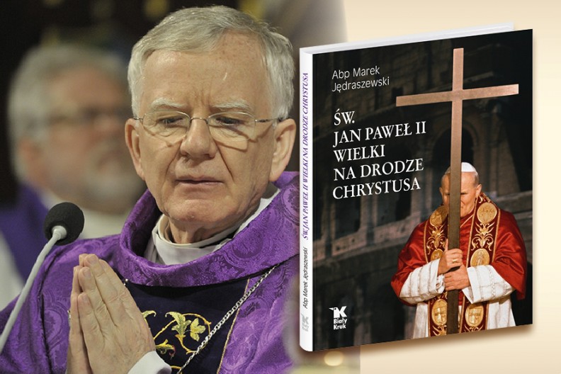 Św. Jan Paweł II Wielki na drodze Chrystusa - nowa książka abpa Marka Jędraszewskiego.