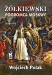 Żółkiewski. Pogromca Moskwy – biografia