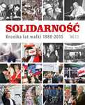 Solidarność. Kronika lat walki 1980-2015