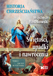 Świętości, upadki i nawrócenia. Historia chrześcijaństwa. Tom 2 Od XVI do XXI wieku  wyd. 2022