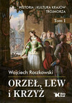 Z Siła i wolność. 250 lat Stanów Zjednoczonych Ameryki  Orzeł, lew i krzyż. Historia i kultura krajów Trójmorza. Tom 1 