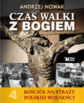 Kościół na Straży Polskiej Wolności. Tom 4. Czas walki z Bogiem