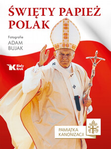 Święty Papież Polak. Pamiątka kanonizacji
