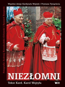 Niezłomni. Wspólne dzieje Kardynała Karola Wojtyły i Prymasa Tysiąclecia