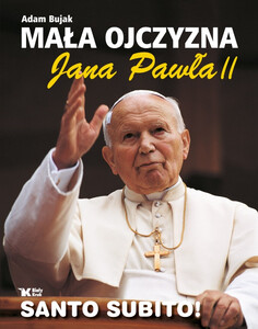 Mała Ojczyzna Jana Pawła II wyd. II rozszerzone 