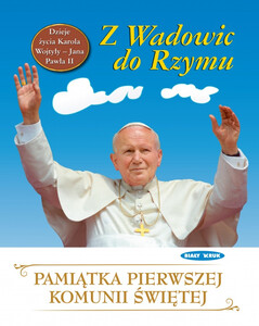 Dzieje życia Jana Pawła II. Z Wadowic do Rzymu. Pamiątka I Komunii Św.