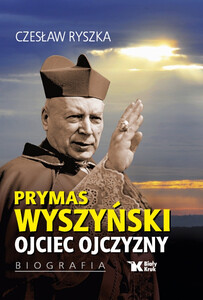 Prymas Wyszyński. Ojciec Ojczyzny