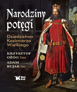 Narodziny potęgi. Dziedzictwo Kazimierza Wielkiego