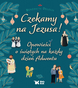 Czekamy na Jezusa! Opowieści o świętych na każdy dzień Adwentu