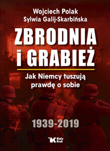 Zbrodnia i grabież. Jak Niemcy tuszują prawdę o sobie.