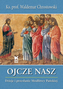 Ojcze Nasz. Dzieje i przesłanie Modlitwy Pańskiej. Wyd. II 2026
